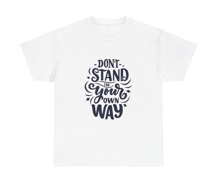 "Don't Stand in your own Way" Unisex Heavy Cotton Tee