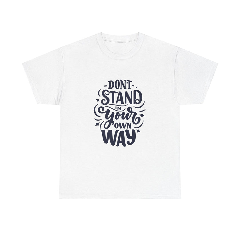 "Don't Stand in your own Way" Unisex Heavy Cotton Tee