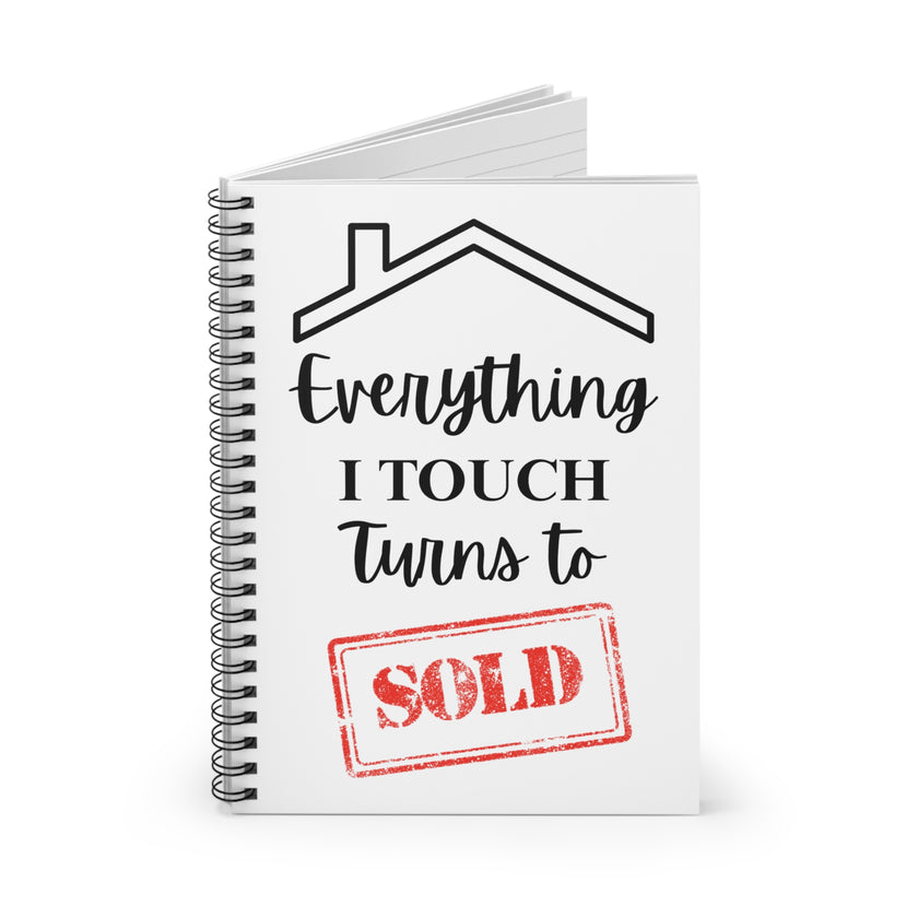 Everything I Touch Turns to Sold - Spiral Notebook - Ruled Line