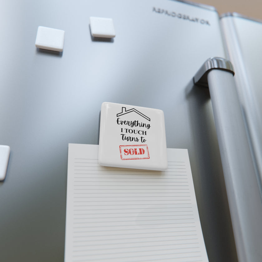 Everything I Touch Turns To Sold - Porcelain Magnet, Square