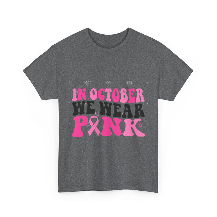 In October We Wear Pink - Unisex Heavy Cotton Tee
