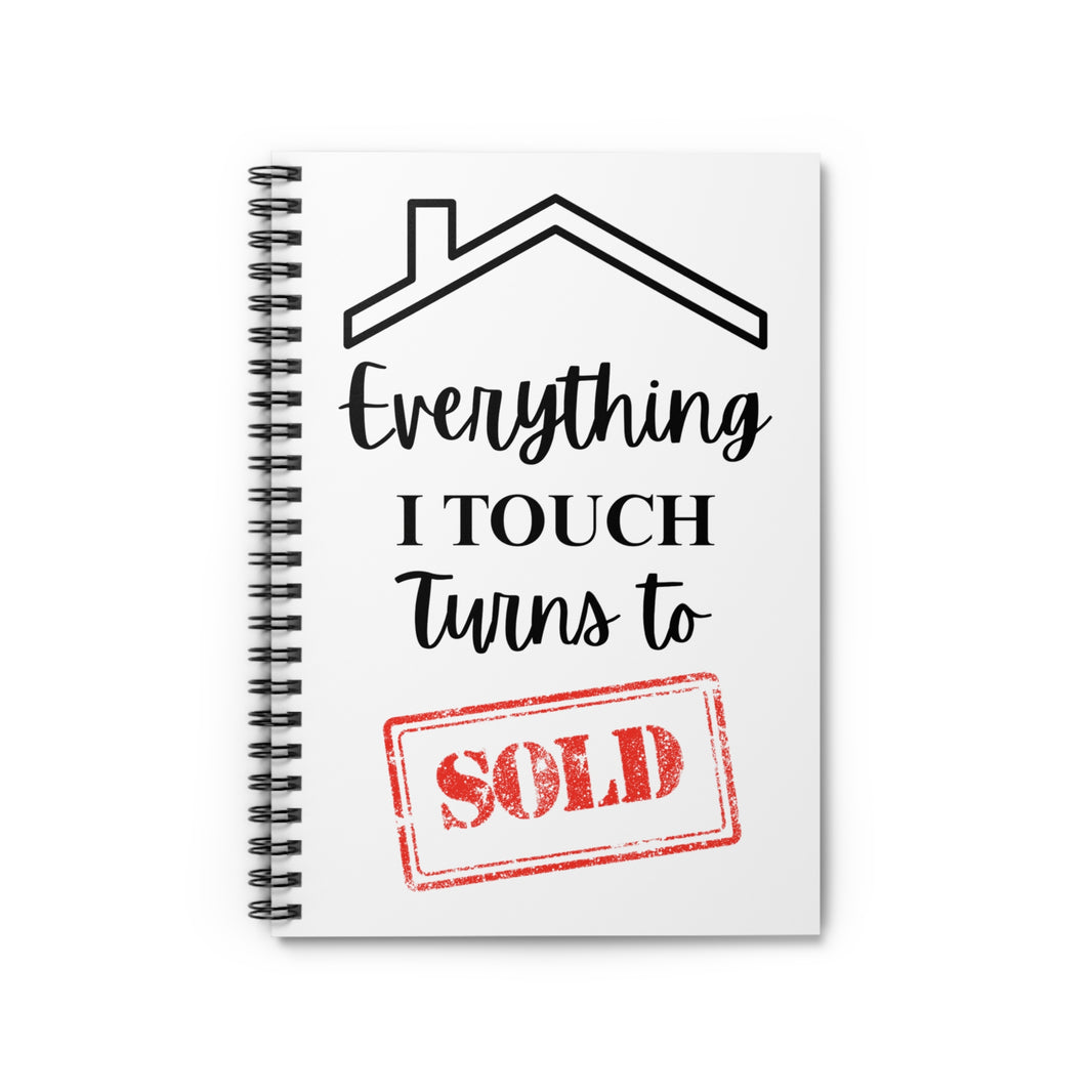 Everything I Touch Turns to Sold - Spiral Notebook - Ruled Line