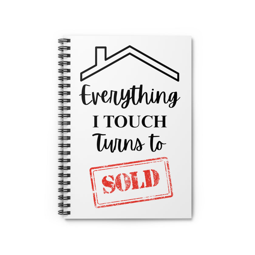 Everything I Touch Turns to Sold - Spiral Notebook - Ruled Line