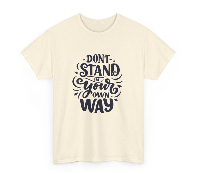 "Don't Stand in your own Way" Unisex Heavy Cotton Tee