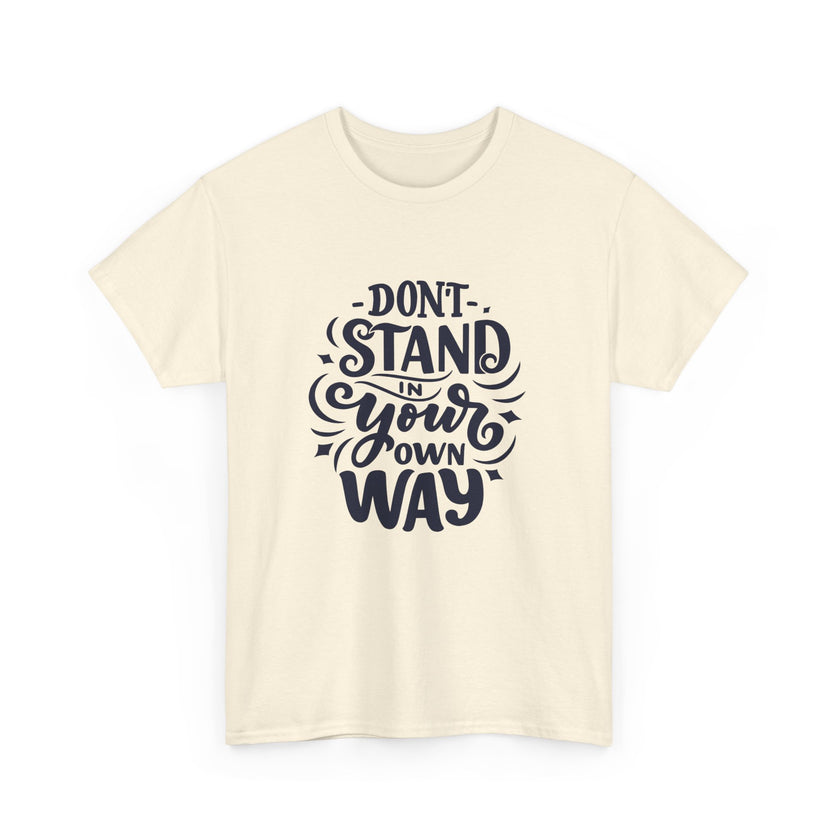 "Don't Stand in your own Way" Unisex Heavy Cotton Tee