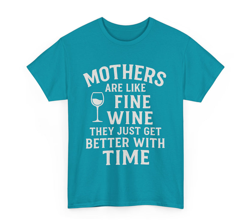 Mothers are like fine wine. They just get better with time - Unisex Heavy Cotton Tee