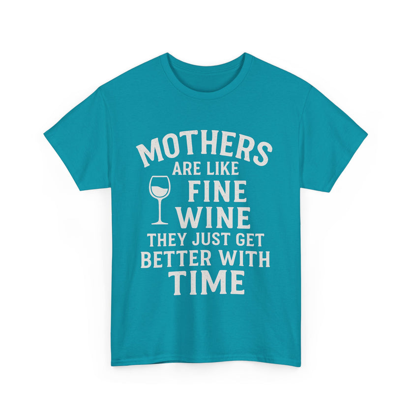 Mothers are like fine wine. They just get better with time - Unisex Heavy Cotton Tee