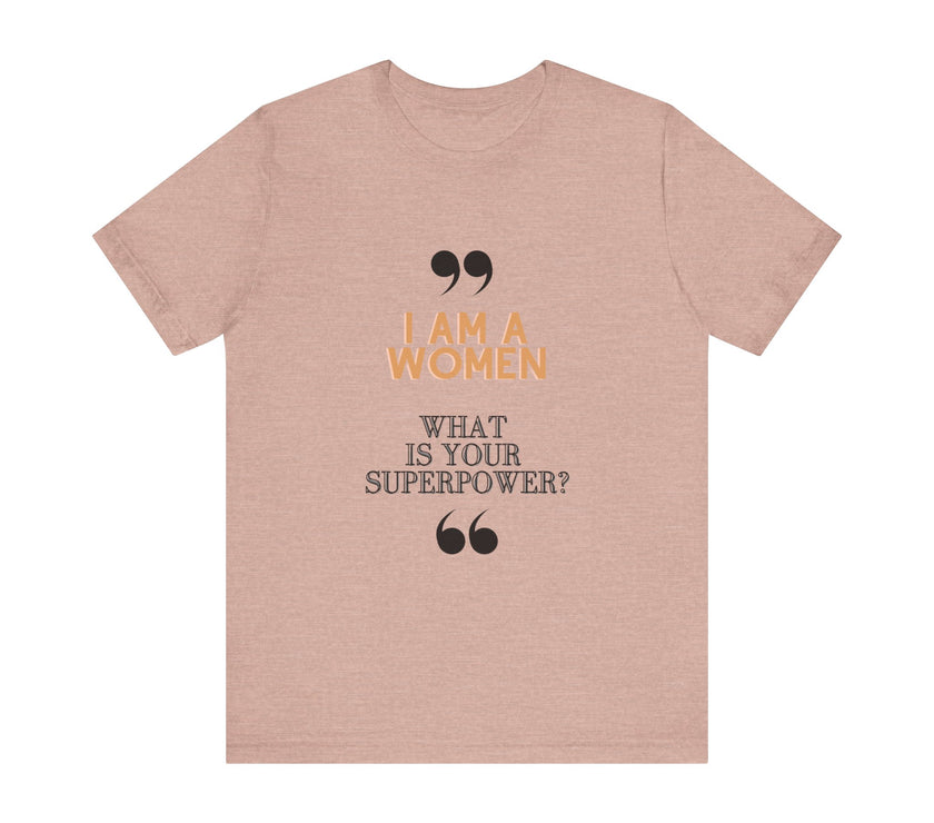 "I am a Women, What is your Superpower?" Unisex Jersey Short Sleeve Tee