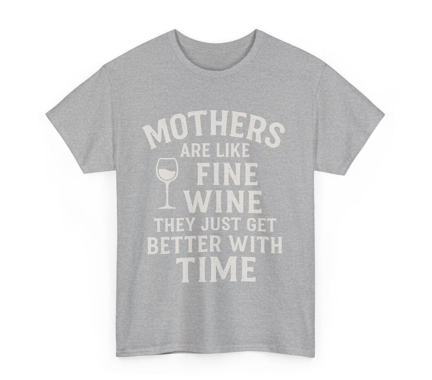 Mothers are like fine wine. They just get better with time - Unisex Heavy Cotton Tee