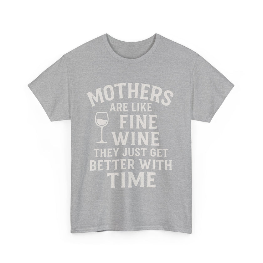 Mothers are like fine wine. They just get better with time - Unisex Heavy Cotton Tee
