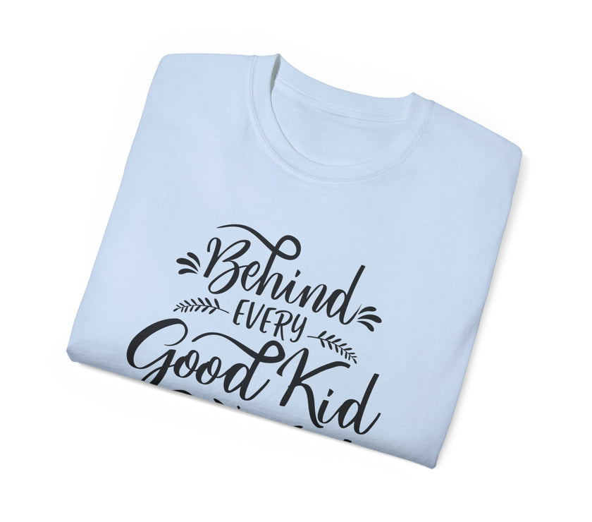 Behind Every Good Kid is a Great Mom - Unisex Ultra Cotton Tee