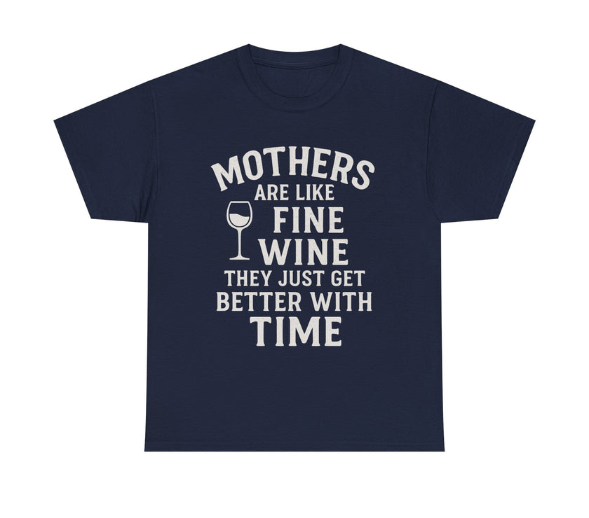 Mothers are like fine wine. They just get better with time - Unisex Heavy Cotton Tee