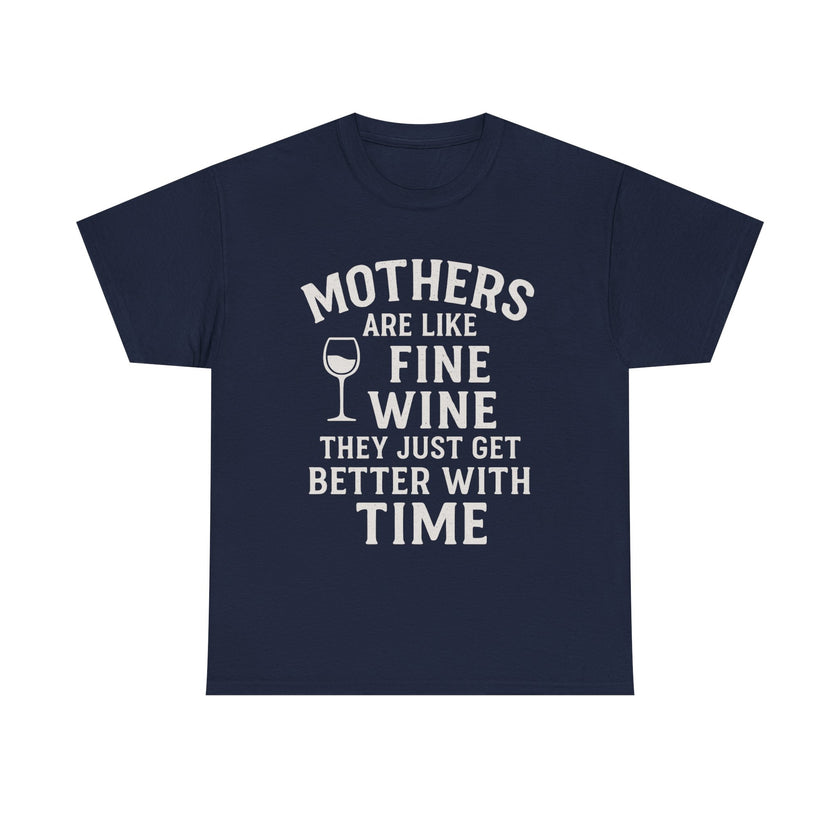 Mothers are like fine wine. They just get better with time - Unisex Heavy Cotton Tee