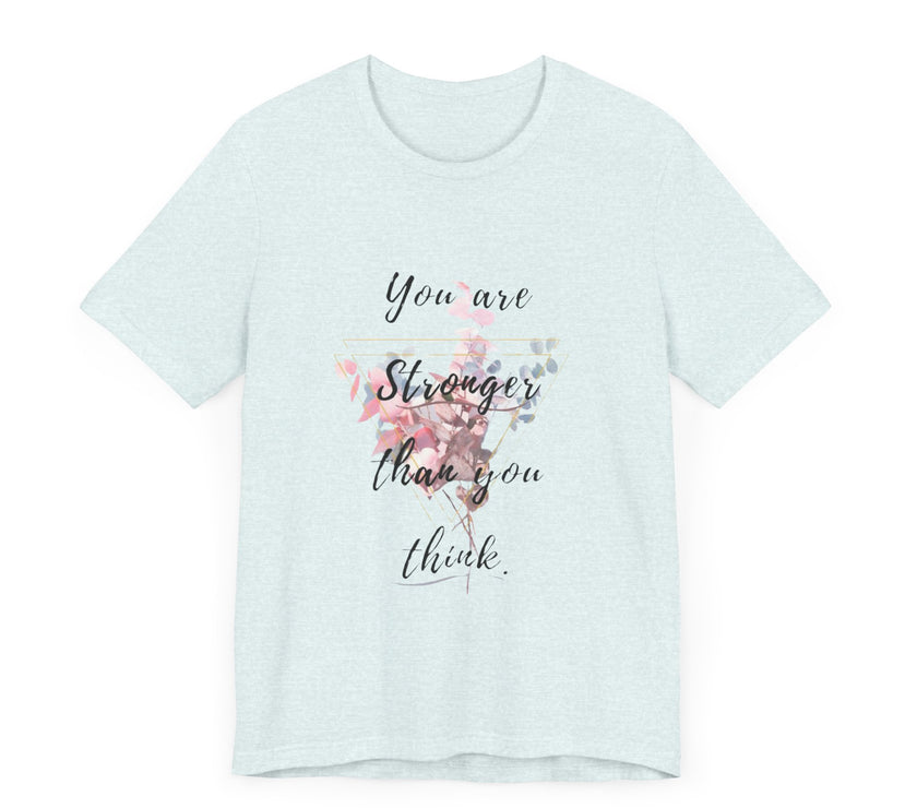 You are Stronger than you think - Unisex Jersey Short Sleeve Tee