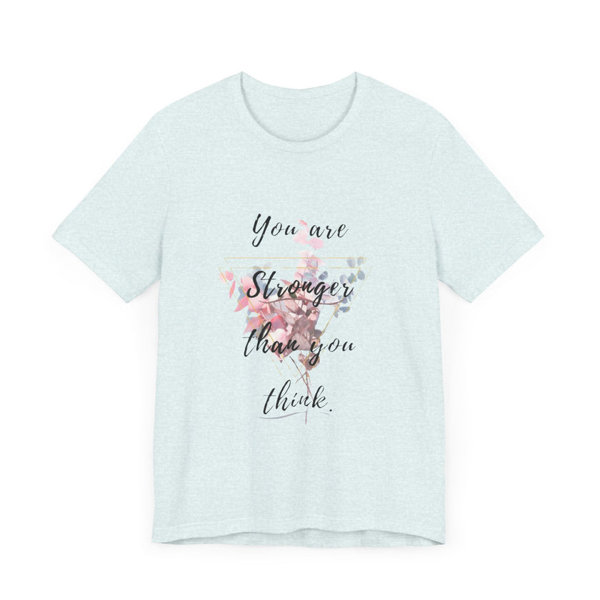 You are Stronger than you think - Unisex Jersey Short Sleeve Tee