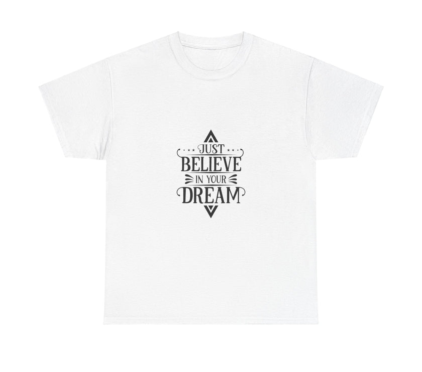 "Just Believe in your Dream" Unisex Heavy Cotton Tee