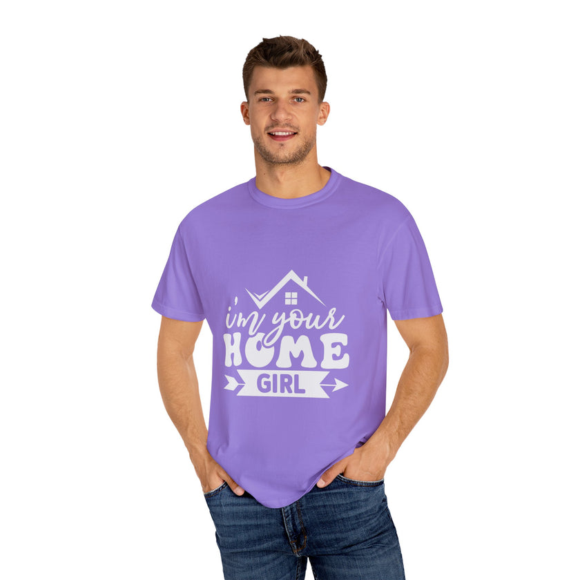 I'm Your Home Girl - Unisex Garment-Dyed T-shirt