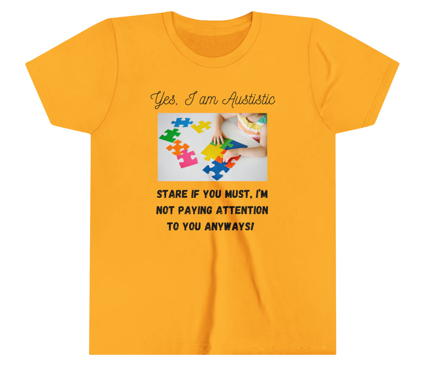 "Yes I am Autistic, Stare if you Must, I'm not paying Attention to you Anyways!" Youth Short Sleeve Tee