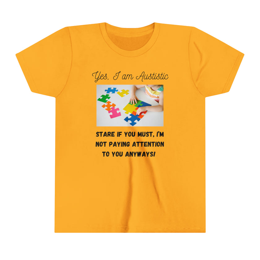 "Yes I am Autistic, Stare if you Must, I'm not paying Attention to you Anyways!" Youth Short Sleeve Tee