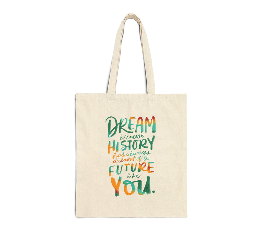 Dream because History has Always Dreamt of a Future like you - Cotton Canvas Tote Bag