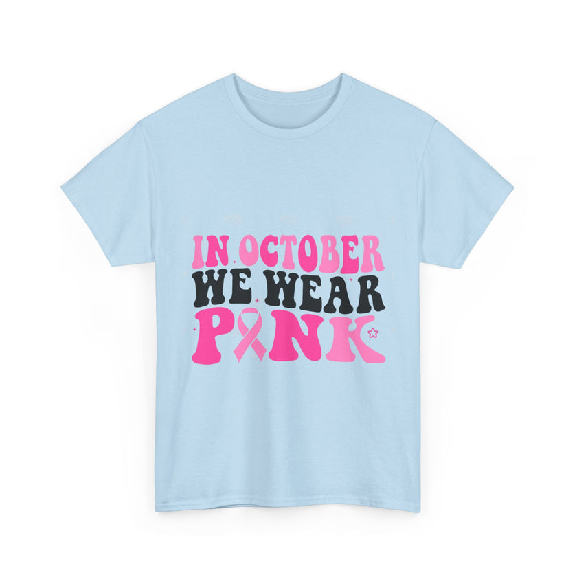 In October We Wear Pink - Unisex Heavy Cotton Tee