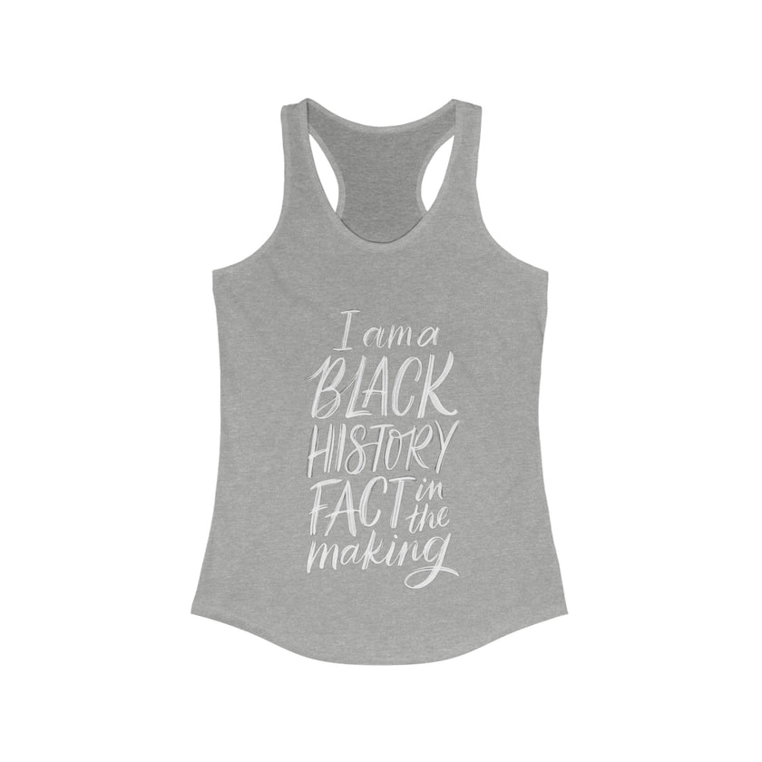 "I am a Black History Fact in the Making" Women's Ideal Racerback Tank