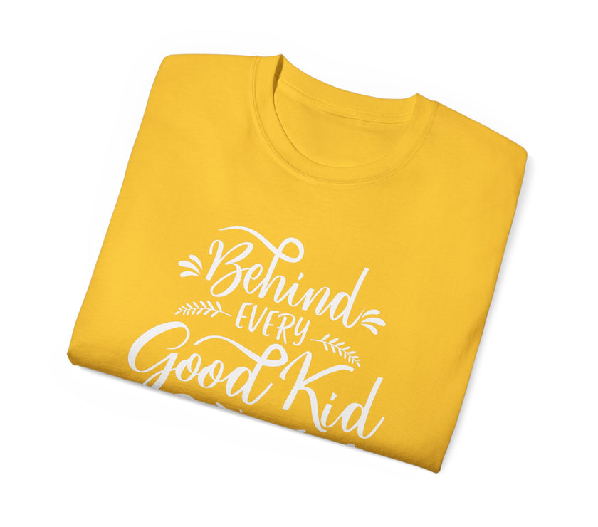 Behind Every Good Kid is a Great Mom - Unisex Ultra Cotton Tee