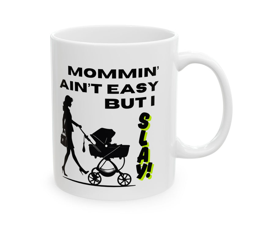 Mommin' Ain't Easy But I Slay - Ceramic Mug, (11oz, 15oz)