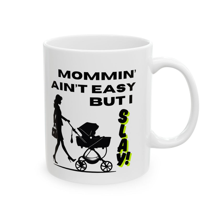 Mommin' Ain't Easy But I Slay - Ceramic Mug, (11oz, 15oz)