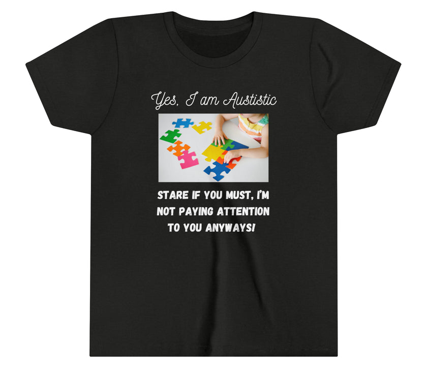 "Yes I am Autistic, Stare if you Must, I'm not paying Attention to you Anyways!" Youth Short Sleeve Tee