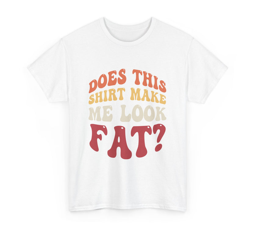 Does this shirt make me look fat? - Unisex Heavy Cotton Tee