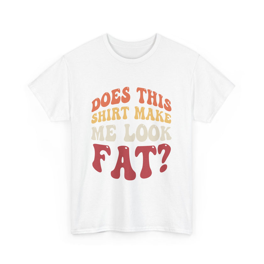 Does this shirt make me look fat? - Unisex Heavy Cotton Tee