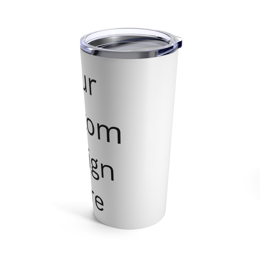 Custom Tumblr Design - Tumbler 20oz