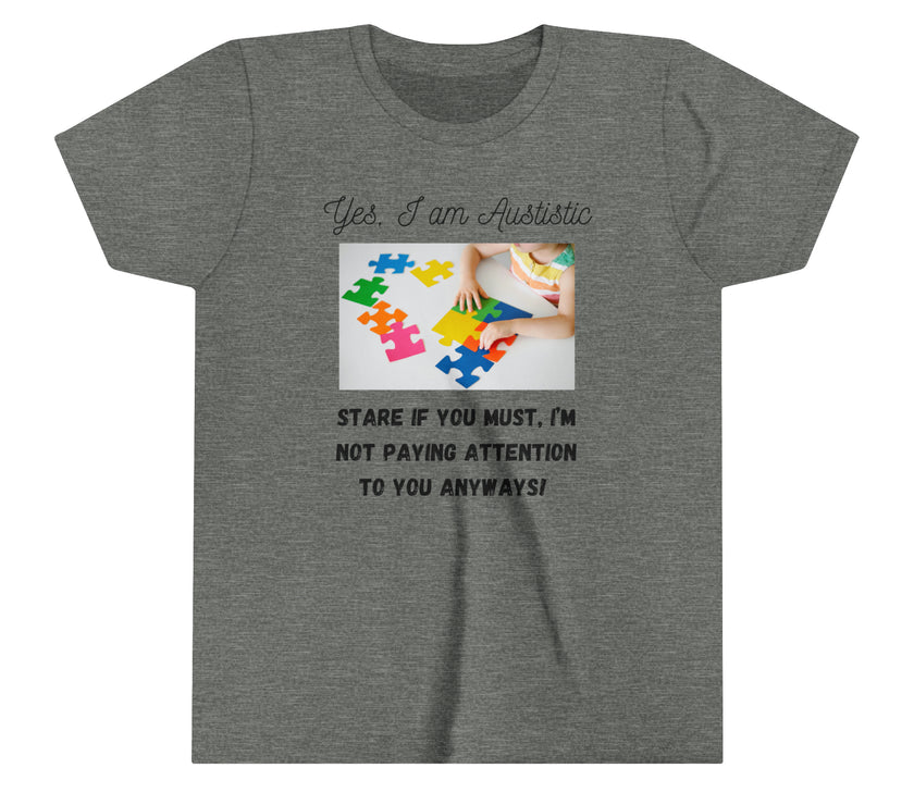 "Yes I am Autistic, Stare if you Must, I'm not paying Attention to you Anyways!" Youth Short Sleeve Tee