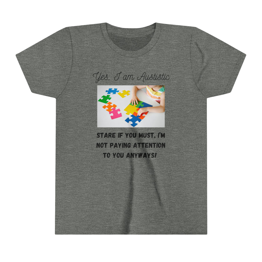 "Yes I am Autistic, Stare if you Must, I'm not paying Attention to you Anyways!" Youth Short Sleeve Tee