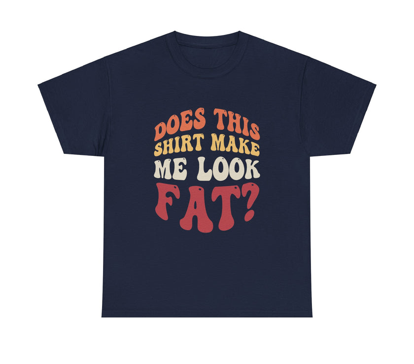 Does this shirt make me look fat? - Unisex Heavy Cotton Tee