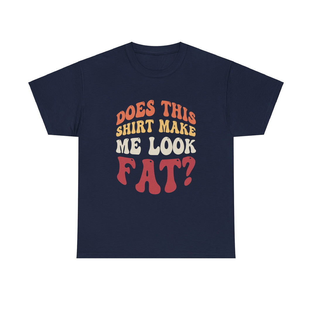 Does this shirt make me look fat? - Unisex Heavy Cotton Tee