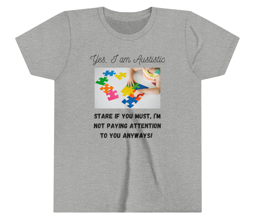 "Yes I am Autistic, Stare if you Must, I'm not paying Attention to you Anyways!" Youth Short Sleeve Tee