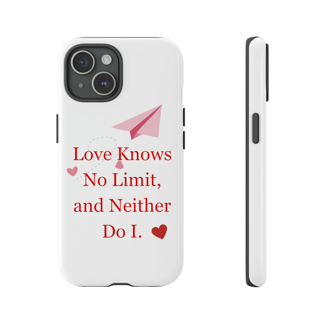 "Love knows no Limit, and Neither Do I" Tough Phone Cases
