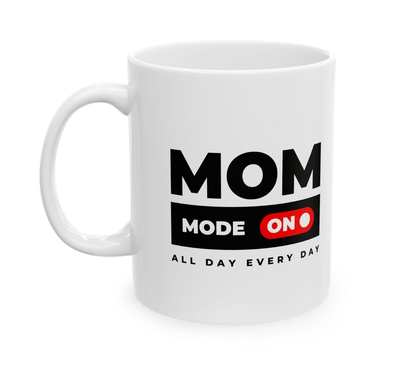 Mom Mode On - Ceramic Mug, (11oz, 15oz)