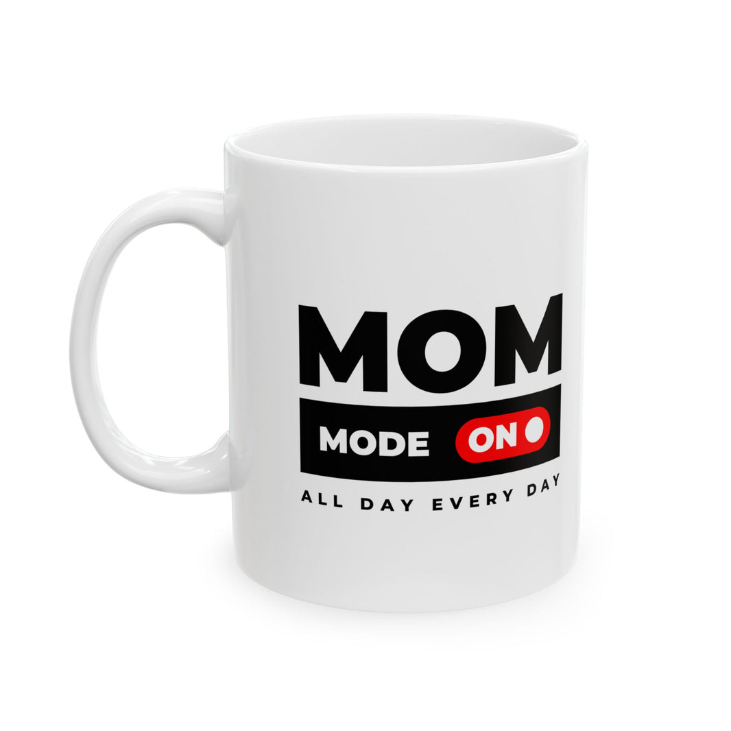 Mom Mode On - Ceramic Mug, (11oz, 15oz)