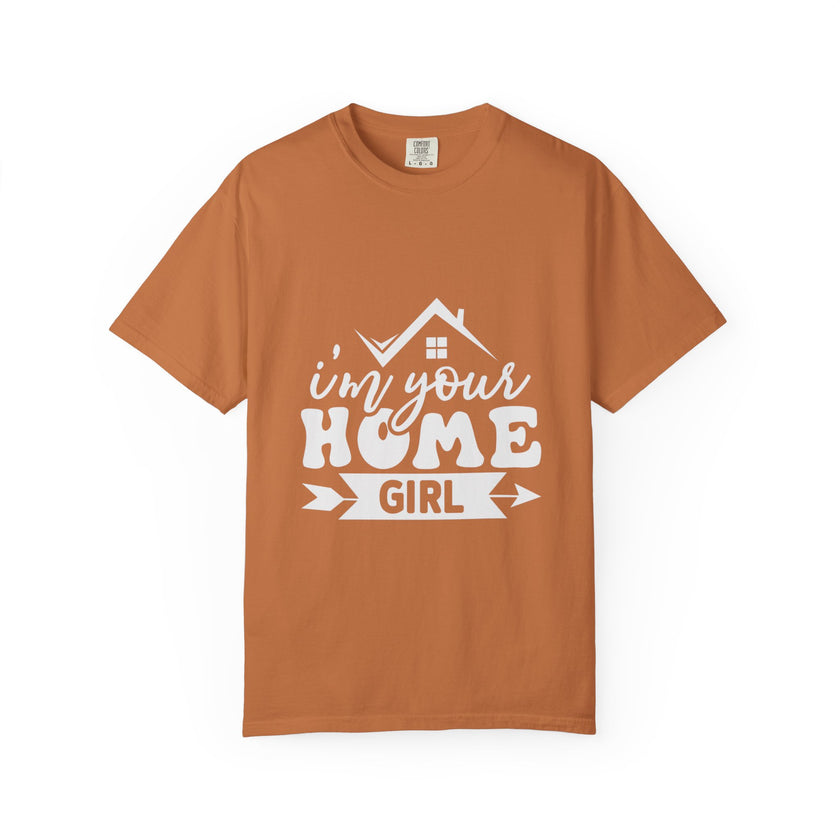 I'm Your Home Girl - Unisex Garment-Dyed T-shirt