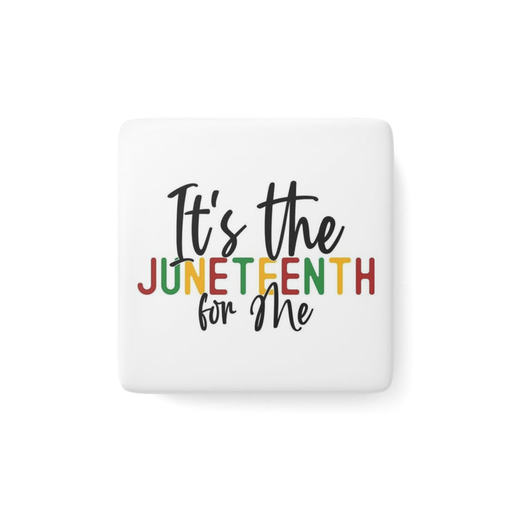 Its the Juneteenth for Me - Porcelain Magnet, Square