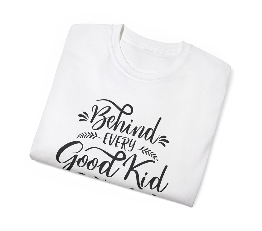 Behind Every Good Kid is a Great Mom - Unisex Ultra Cotton Tee