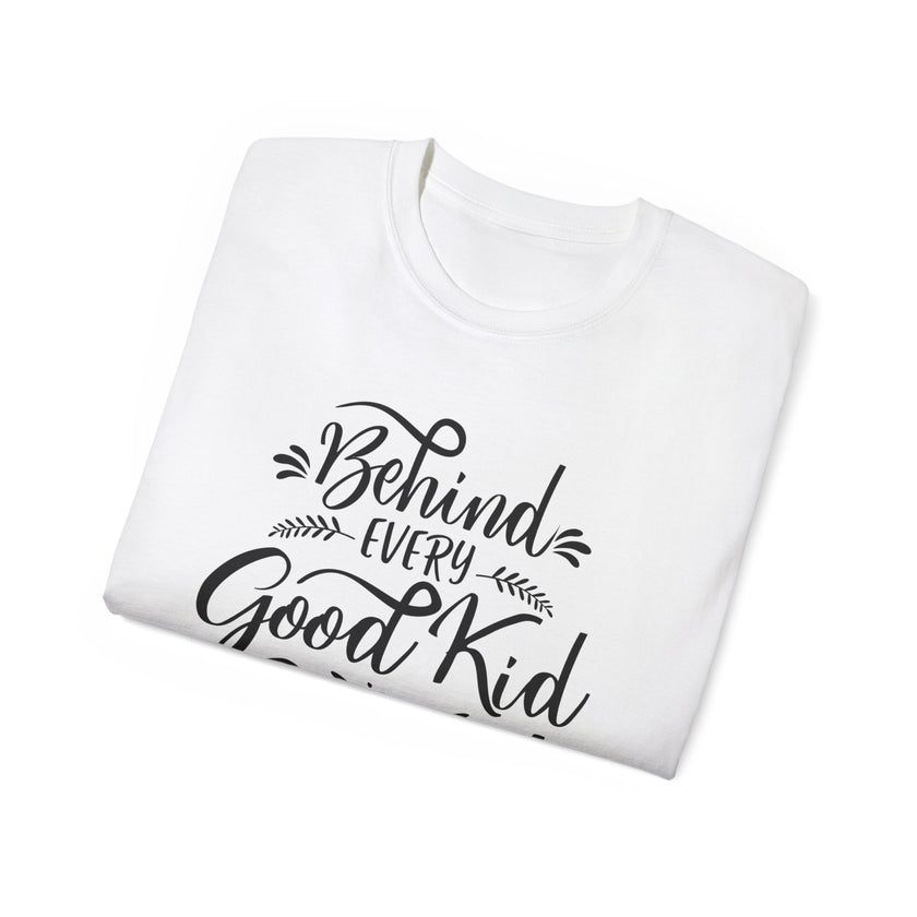 Behind Every Good Kid is a Great Mom - Unisex Ultra Cotton Tee