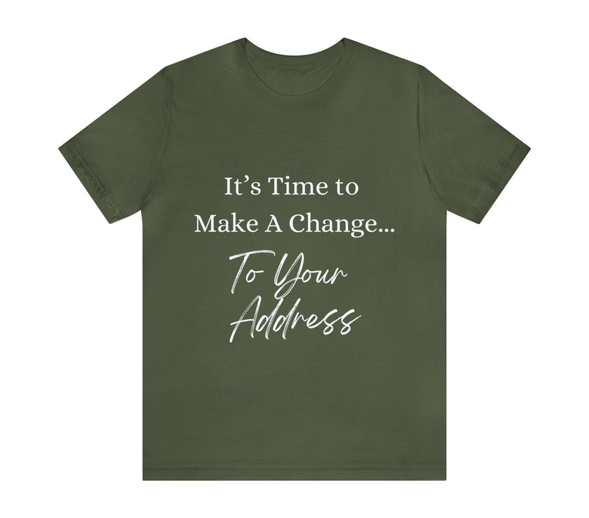 "It's Time to Make a Change... To Your Address" Unisex Jersey Short Sleeve Tee