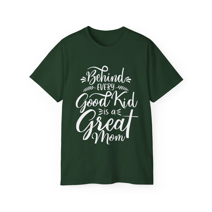 Behind Every Good Kid is a Great Mom - Unisex Ultra Cotton Tee