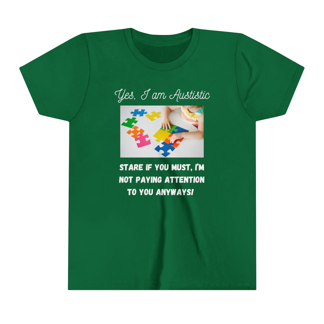 "Yes I am Autistic, Stare if you Must, I'm not paying Attention to you Anyways!" Youth Short Sleeve Tee