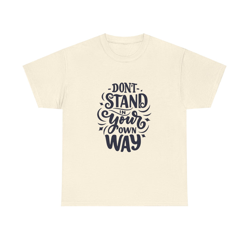 "Don't Stand in your own Way" Unisex Heavy Cotton Tee