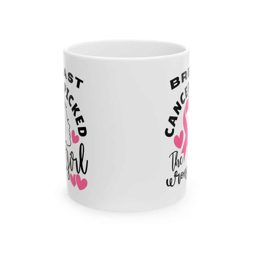 Breast Cancer Picked the Wrong Girl - Ceramic Mug, (11oz, 15oz)